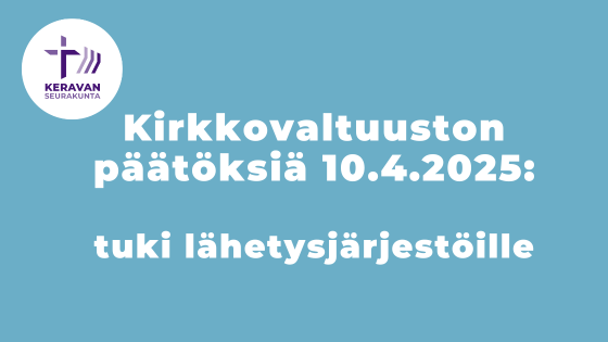 kirkkovaltuuston päätöksiä 10.4.2025 tuki lähetysjärjestöille.