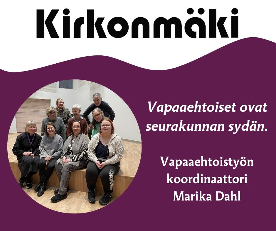 kuvatekstissä mainitut henkilöt sekä teksti Kirkonmäki vapaaehtoiset ovat seurakunnan sydän vapaaehtoistyön...