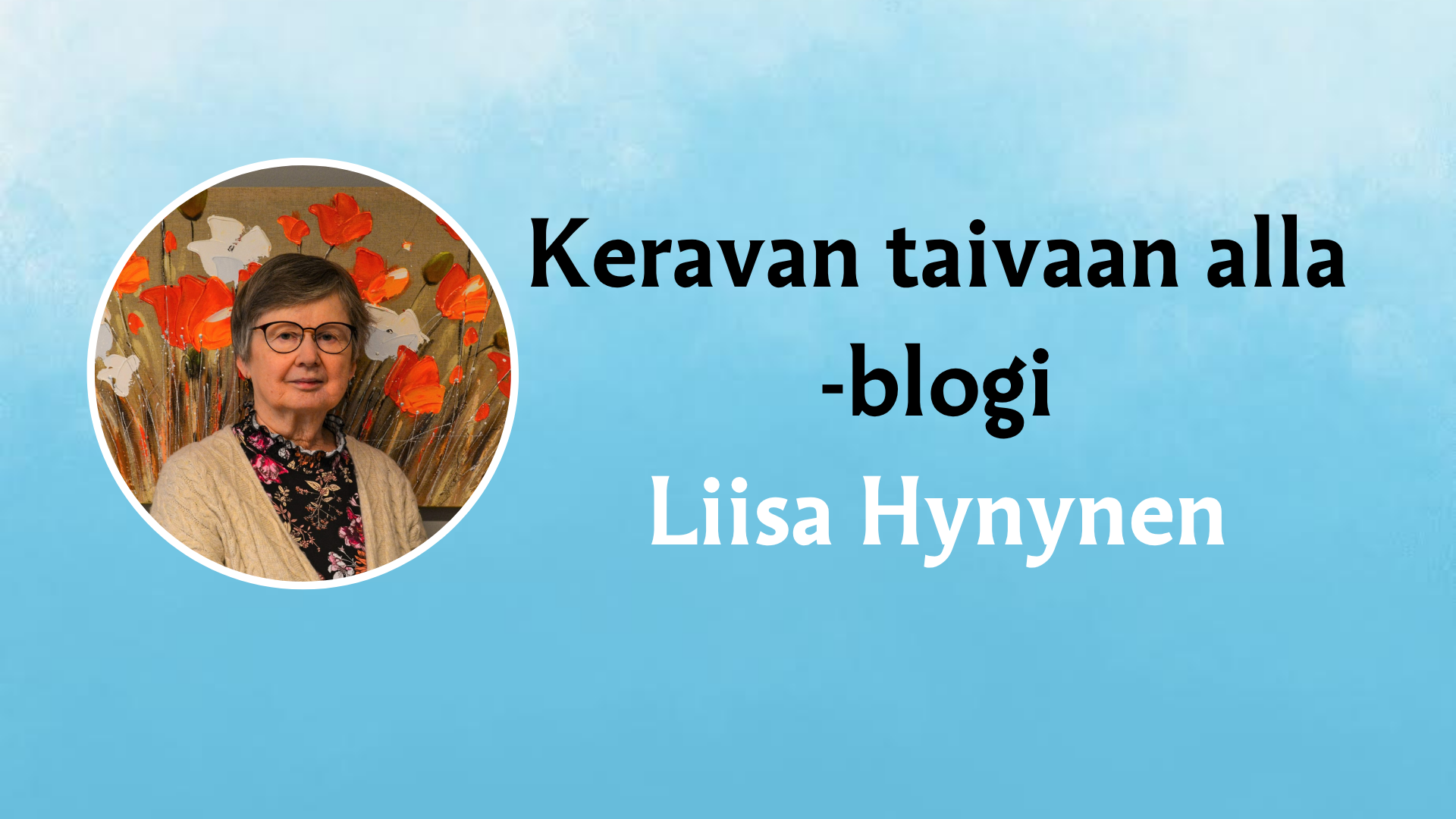 Taivaansinisellä taustalla Liisa Hynysen kuva sekä teksti Keravan taivaan alla-blogi.