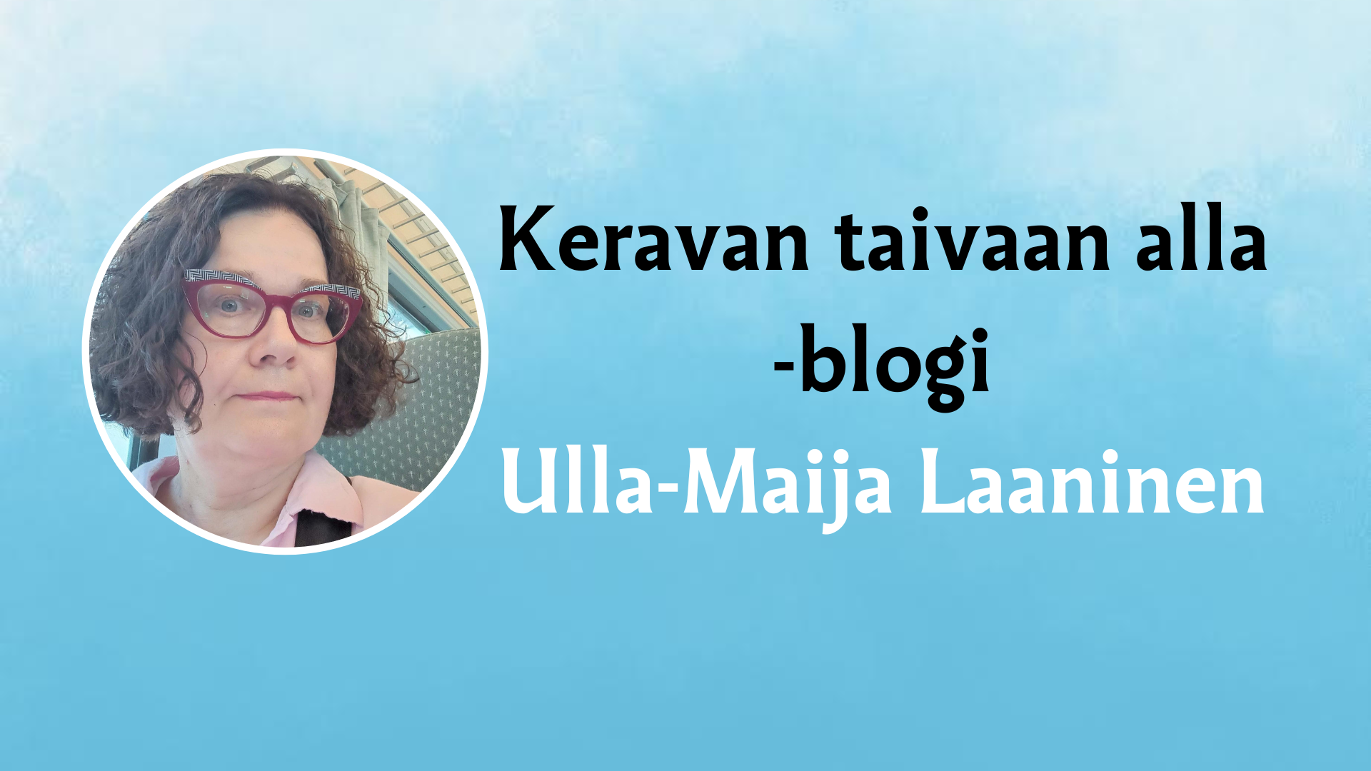 Kuvassa taivaansininen tausta, jossa on Ulla-Maija Laanisen kuva ja lukee Keravan taivaan alla.
