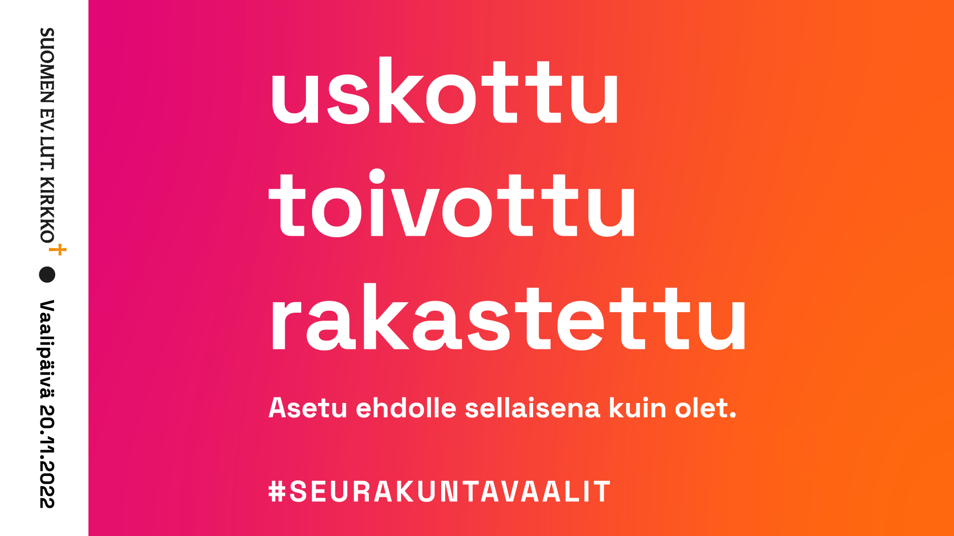 teksti uskottu, toivottu, rakastettu - asetu ehdolle sellaisena kuin olet #seurakuntavaalit.