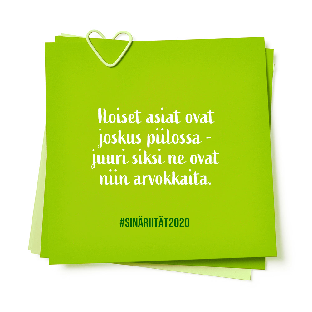 Iloiset asiat ovat joskus piilossa, juuri siksi ne ovat niin arvokkaita ja #sinäriität -tekstit vihreällä ...
